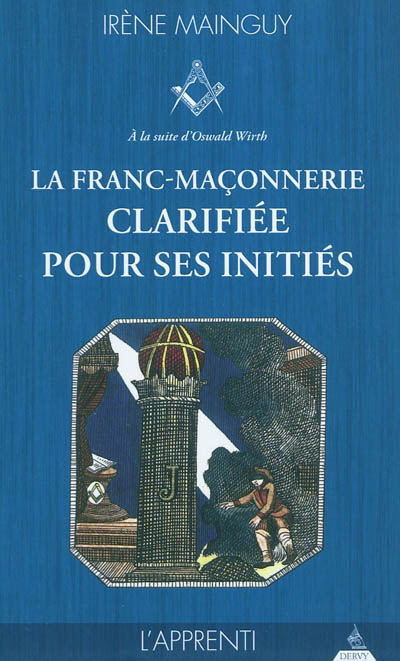 Franc-maçonnerie clarifiée pour... T.01 - IRENE MAINGUY