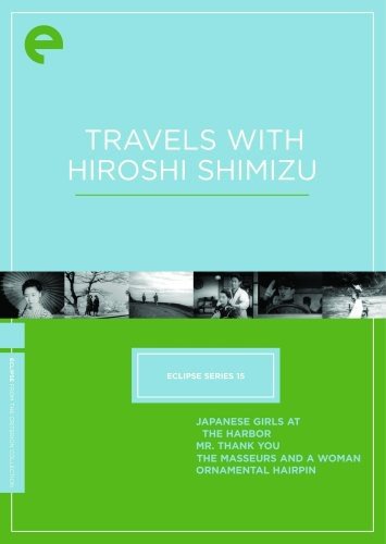 Eclipse Series 15: Travels With Hiroshi Shimizu (Japanese Girls at the Harbor / Mr. Thank You / The Masseurs and a Woman / Ornamental Hairpin) - SHIMIZU HIROSHI
