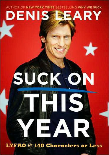 Suck on this year - DENIS LEARY