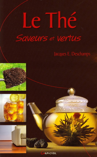 Le Thé, saveurs et vertus - JACQUES ÉMILE DESCHAMPS
