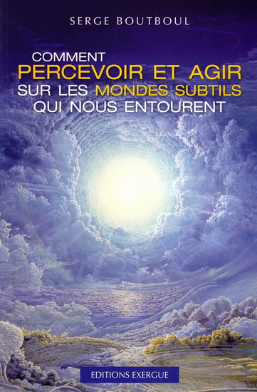 Comment percevoir et agir sur mondes... - SERGE BOUTBOUL
