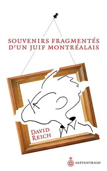 Souvenirs fragmentés un juif montréalais - DAVID REICH