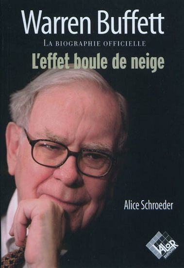 Warren Buffett: l&#39;effet boule de neige - ALICE SCHROEDER