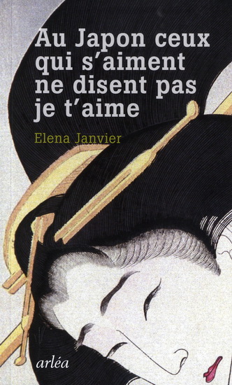 Au Japon ceux qui s&#39;aiment ne disent... - ELENA JANVIER