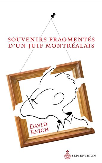 Souvenirs fragmentés un juif montréalais - DAVID REICH
