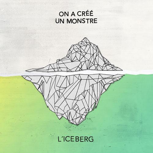L&#39;Iceberg - ON A CRÉÉ UN MONSTRE