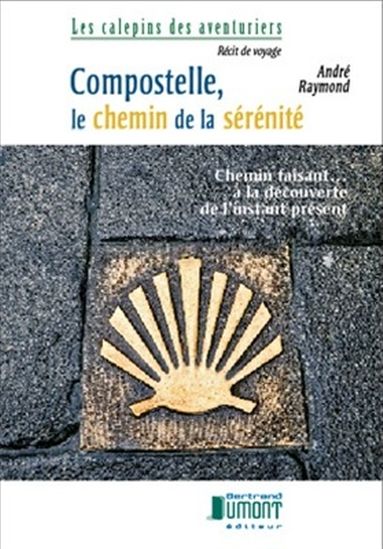 Compostelle, le chemin de la sérénité - ANDRÉ RAYMOND