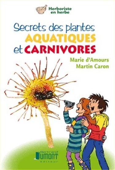 Secrets des plantes aquatiques.. - MARIE D'AMOURS - MARTIN CARON