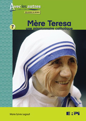 Mère Teresa : une missionnaire catholique - MARIE SYLVIE LEGAULT