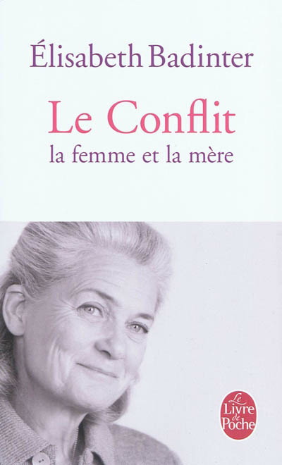 Le Conflit : la femme et la mère - ÉLISABETH BADINTER