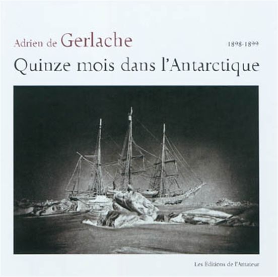 Quinze mois dans l&#39;Antarctique - ADRIEN DE GERLACHE