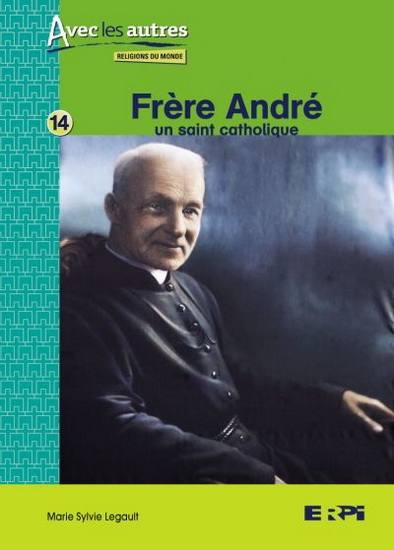 Frère André : un saint catholique - MARIE SYLVIE LEGAULT