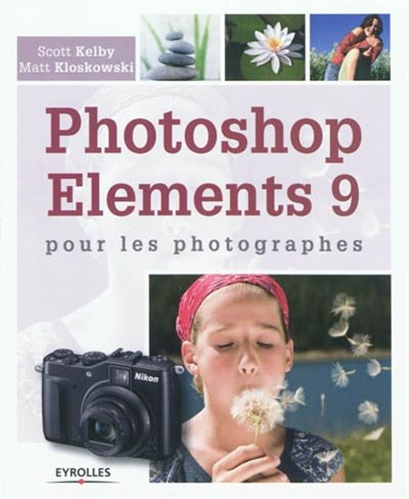 Photoshop Elements 9 pour photographes - SCOTT KELBY - MATT KLOSKOWSKI