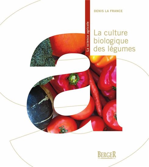 La Culture biologique des légumes 2e éd - DENIS LA FRANCE