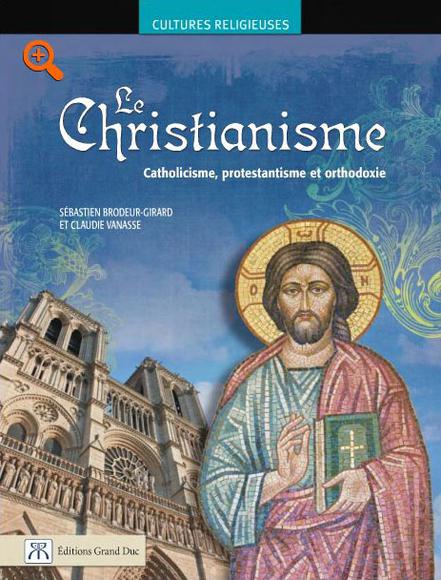Le Christianisme  (catholicisme, protestantisme, orthodoxie) - SÉBASTIEN BRODEUR-GIRARD - CLAUD VANASSE