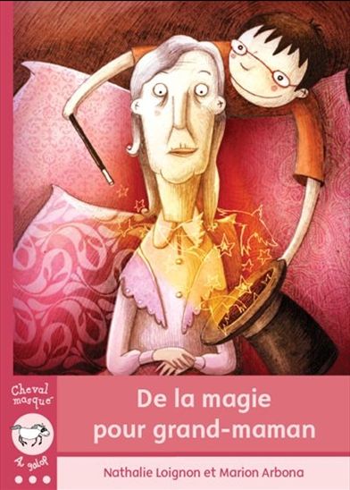 De la magie pour grand-maman - NATHALIE LOIGNON - MARION ARBONA