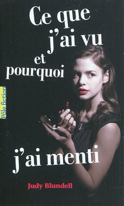 Ce que j'ai vu et pourquoi j'ai menti - JUDY BLUNDELL