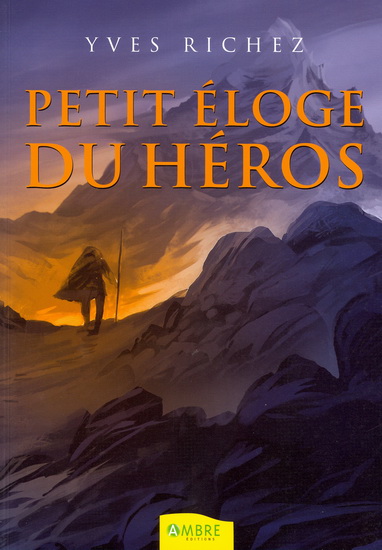 Petit éloge du héros - YVES RICHEZ