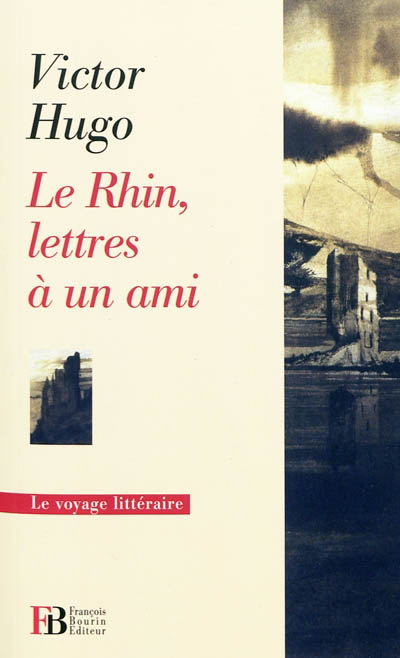Le Rhin , lettres à un ami - VICTOR HUGO