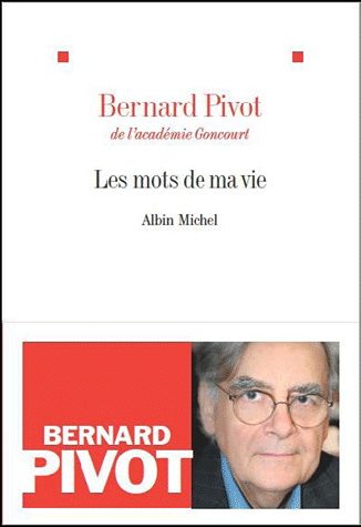 Les Mots de ma vie - BERNARD PIVOT