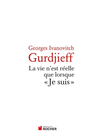 La Vie n'est réelle que lorsque je suis - GEORGES IVANOVITCH GURDJIEFF