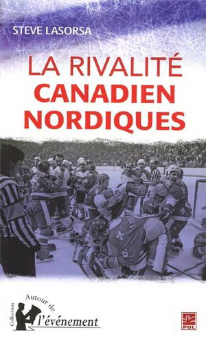 La Rivalité Canadien-Nordiques - STEVE LASORSA
