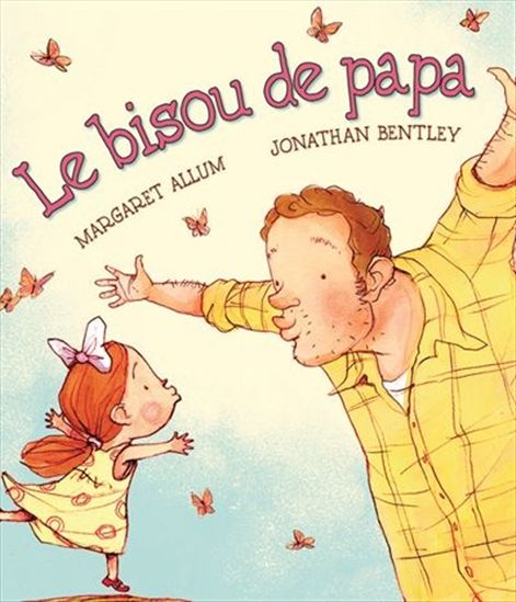 Margaret Allum Jonathan Bentley Le Bisou De Papa Livres Pour Bebe Livres Renaud Bray Com Livres Cadeaux Jeux