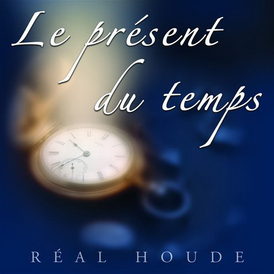 Le Présent du temps - HOUDE REAL