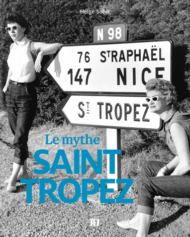 Le Mythe Saint-Tropez - HELGE SOBIK