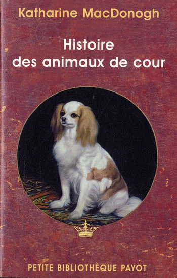 Histoire des animaux de cour - KATHARINE MACDONOGH