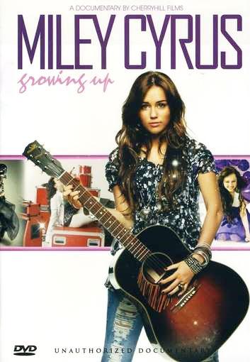 Miley Cyrus: Growing Up Unauthorized - CYRUS MILEY