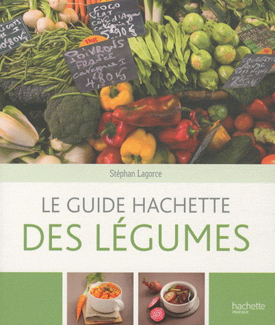 Le Guide Hachette des légumes - STÉPHANE LAGORCE