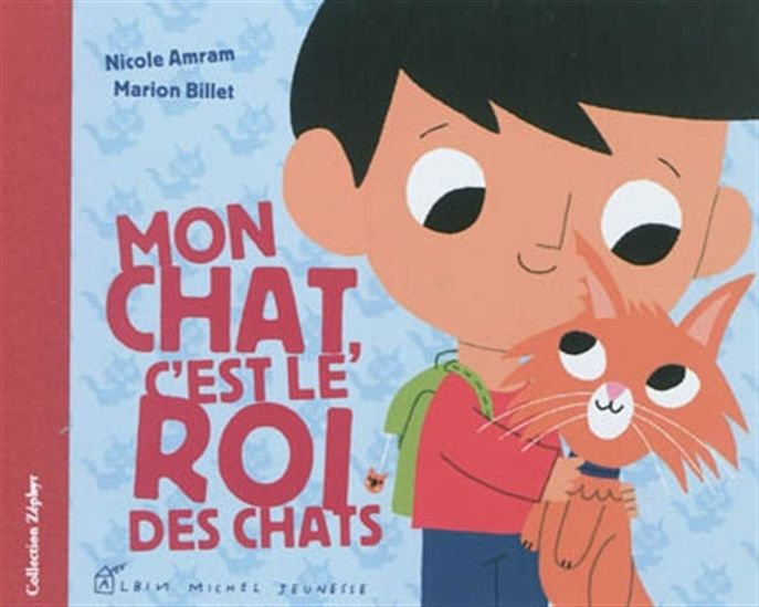 Mon chat, c&#39;est le roi des chats - NICOLE AMRAM - MARION BILLET