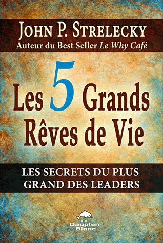 Les 5 grands rêves de vie : les secrets d’une vie pleinement réussie - JOHN P STRELECKY