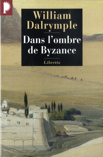 Dans l&#39;ombre de Byzance - WILLIAM DALRYMPLE