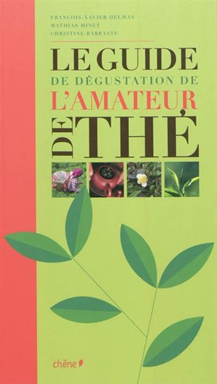 Guide de dégustation de l&#39;amateur de thé - FRANÇOIS-XAVIER DELMAS & AL
