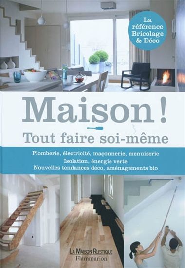 Maison! Tout faire soi-même - COLLECTIF