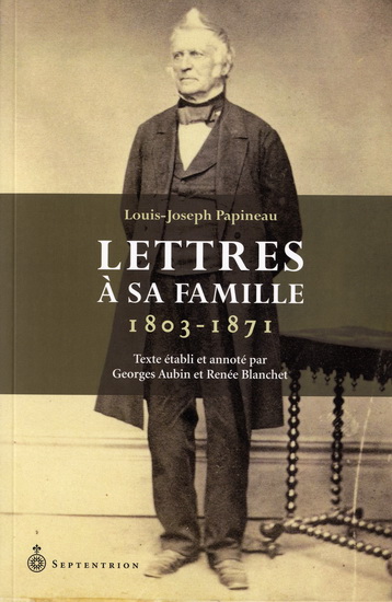 Louis-Joseph Papineau: lettres famille - GEORGES AUBIN - RENÉE BLANCHET