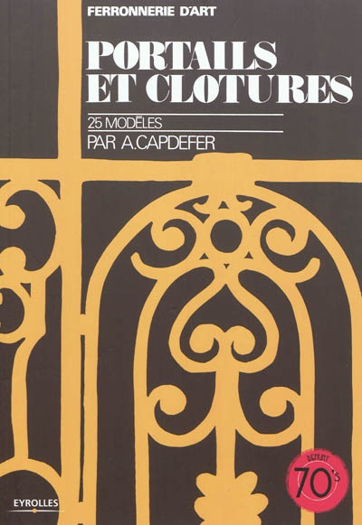 Portails et clôtures, 25 modèles - ANDRÉ CAPDEFER