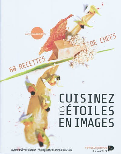 Cuisinez les étoiles en images - OLIVIER VIATOUR