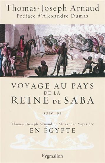 Voyage au pays de la reine de Saba - THOMAS-JOSEPH ARNAUD - ALEXAN VAYSSIERE