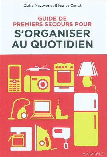 Guide premiers secours pour s&#39;organiser - BÉATRICE CARROT - CLAIRE MAZOYER