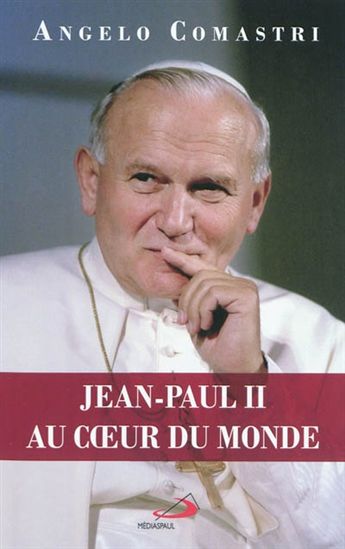 Jean-Paul II au coeur du monde - ANGELO COMASTRI