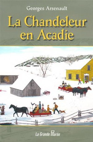 Le Chandeleur en Acadie - GEORGES ARSENAULT