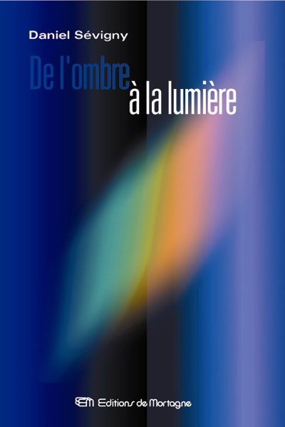 DANIEL SÉVIGNY - De l'ombre à la lumière - Livre numérique - LIVRES ...