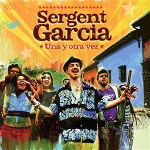 Una Y Otra Vez - SERGENT GARCIA