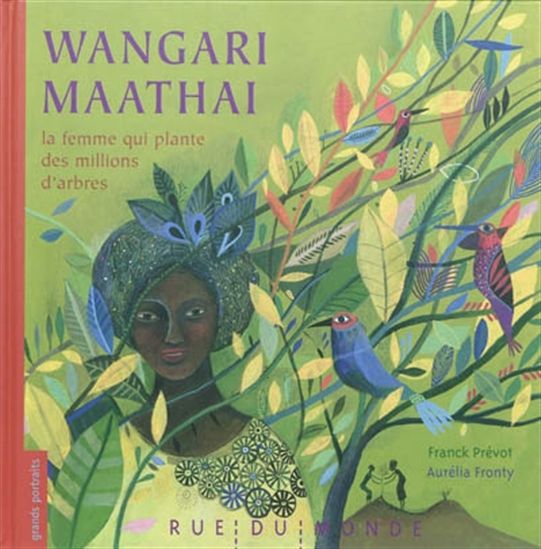 Wangari Maathai, la femme qui plante... - FRANCK PRÉVOT - AURÉLIA FRONTY