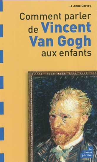 Comment parler Vincent Van Gogh enfants - ANNE CORTEY