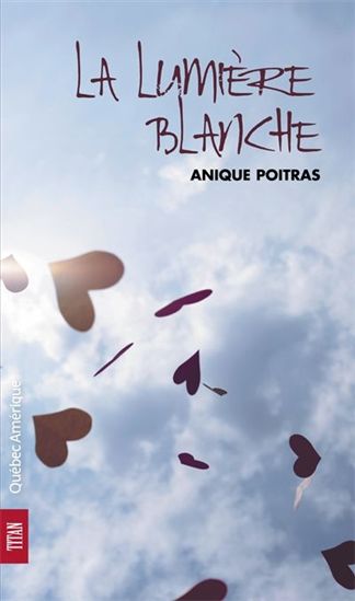 La Lumière blanche N. éd. - ANIQUE POITRAS