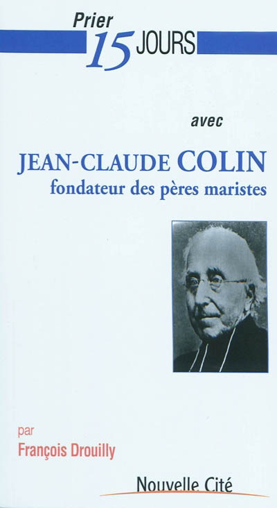 Prier 15 jours avec Jean-Claude Colin - FRANÇOIS DROUILLY